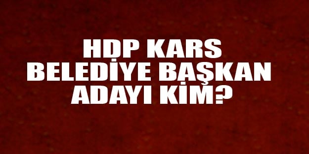 HDP Kars belediye başkan adayları 2019 kim?