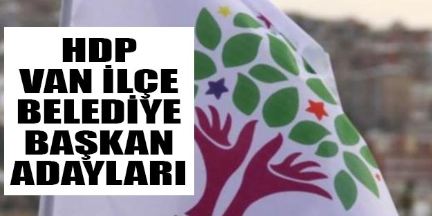 HDP Van ilçe belediye başkan adayları 2019 yerel seçim