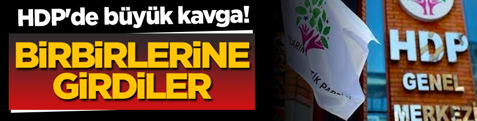HDP'de büyük kavga! Birbirlerine girdiler