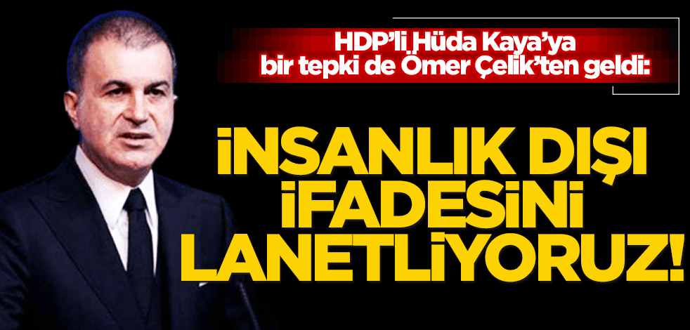 HDP’li Hüda Kaya’ya lanet yağıyor! Bir tepki de AK Parti Sözcüsü Ömer Çelik’ten geldi!