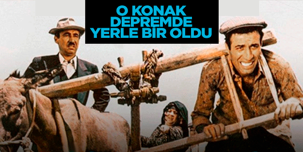 Hepimiz o konağı biliyoruz! Kibar Feyzo'nun çekildiği konak depremde yerle bir oldu