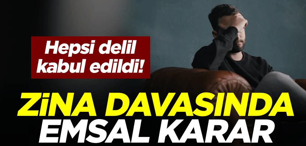 Hepsi delil kabul edildi! Zina davasında emsal karar