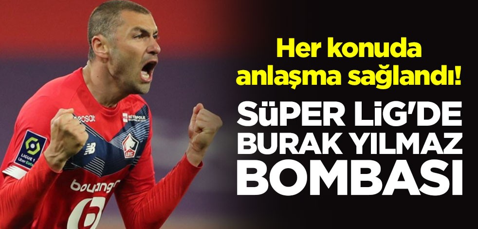 Her konuda anlaşma sağlandı! Süper Lig'de Burak Yılmaz bombası