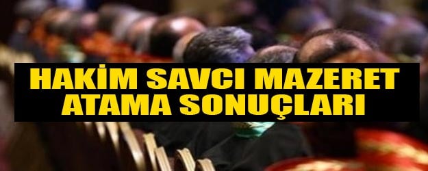 HSK hakim ve savcı mazeret atama sonuç listesi