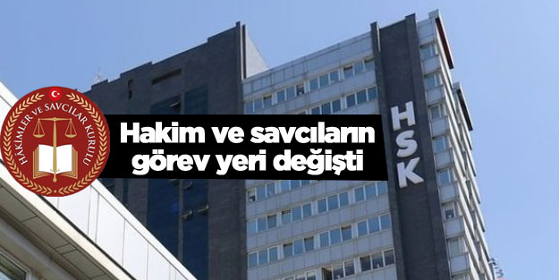 HSK kararnamesine göre atanan görev yeri değişen hakim ve savcı atama listesi