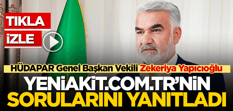HÜDA PAR Genel Başkan Vekili Zekeriya Yapıcıoğlu, yeniakit.com.tr’de gündeme ilişkin soruları yanıtladı