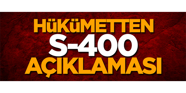 Hükümetten flaş S-400 açıklaması! 'Bu hafta içinde...'
