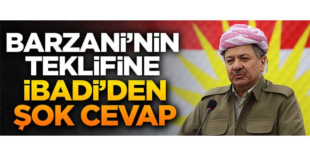 İbadi'den Barzani'nin teklifine şok cevap