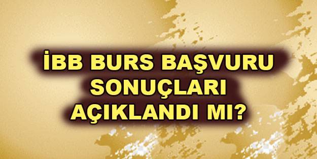 İBB burs sonuçları açıklandı mı? İBB Burs Sonuçları 2021