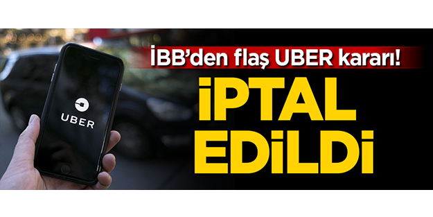 İBB'den flaş UBER kararı! İptal edildi