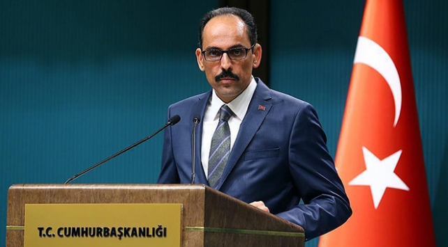 İbrahim Kalın: Milli güvenliğimizi tehdit eden adımları görmezden gelemeyiz