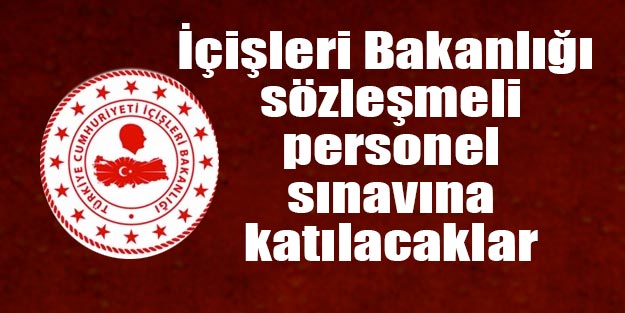 İçişleri Bakanlığı sözlü sınavına gireceklerin isim listesi | 2019 4/B sözleşmeli personel sözlü sınavı