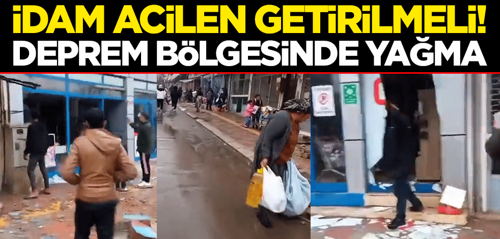 İdam acilen getirilmeli! Deprem bölgesinde yağma