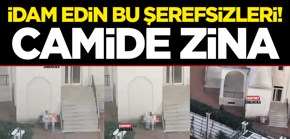 İdam edin bu şerefsizleri! Camide zina