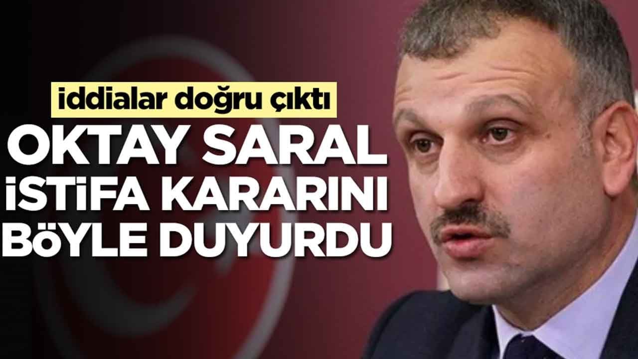 İddialar doğru çıktı: Oktay Saral istifa kararını Türkiye'ye böyle duyurdu