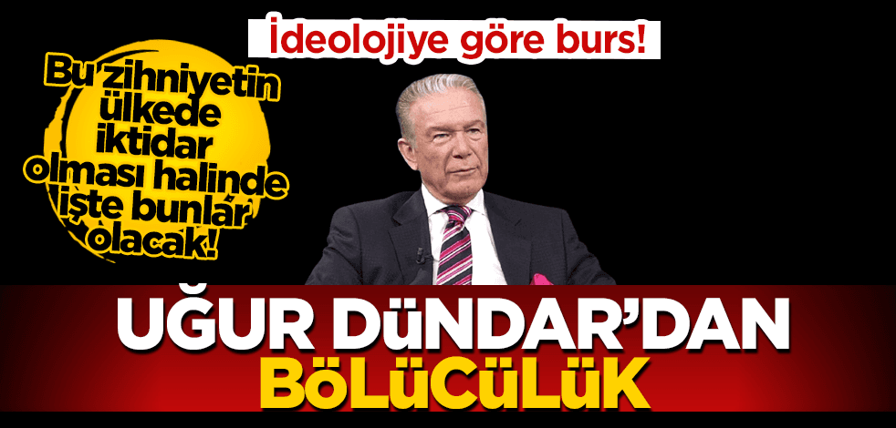İdeolojiye göre burs! Uğur Dündar’dan bölücülük
