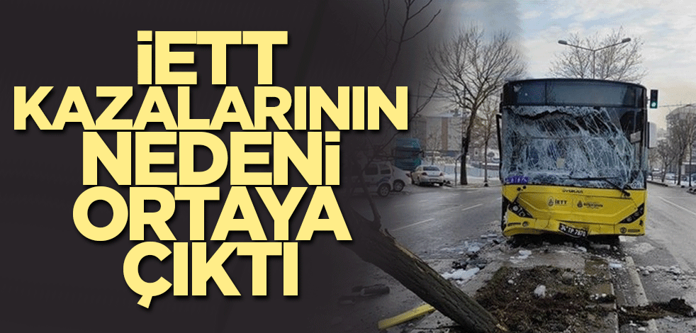 İETT kazalarının nedeni ortaya çıktı