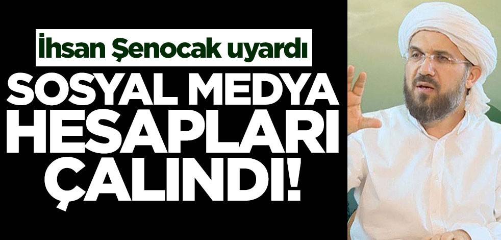 İhsan Şenocak duyurdu: Sosyal medya hesapları ele geçirildi!