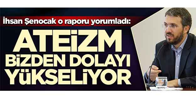 İhsan Şenocak'tan ateizm açıklaması: Bizden dolayı yükseliyor