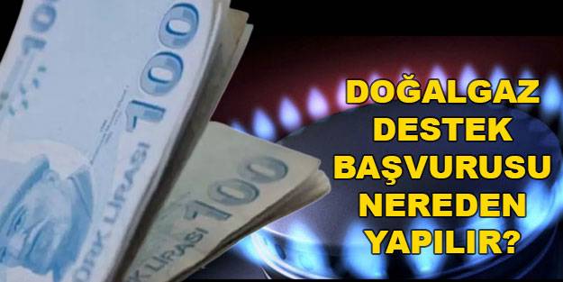 İhtiyaç sahiplerine doğalgaz desteği ne zaman verilecek? Doğalgaz destek başvurusu nereden yapılacak?