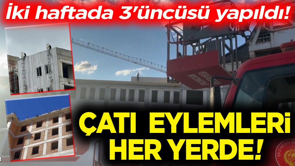 İki haftada 3'üncü oldu! Çatı eylemleri her yerde