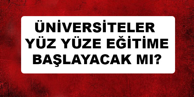 İkinci dönem üniversite yüz yüze eğitim ne zaman? Üniversitelerde ikinci dönem yüz yüze eğitim ne zaman?