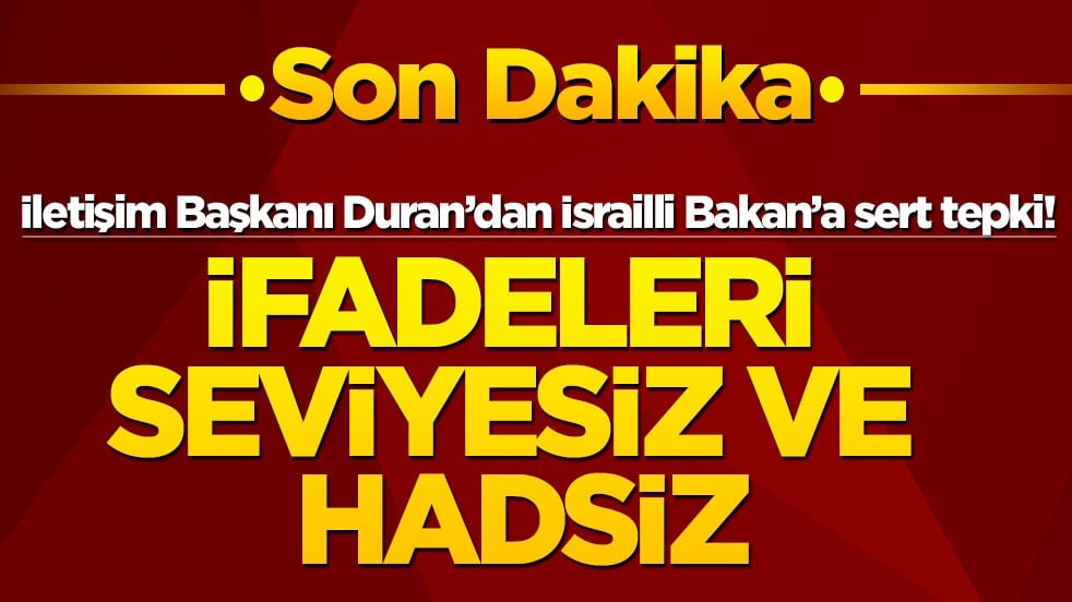 İletişim Başkanı Duran’dan İsrailli Bakan’a sert tepki: İfadeleri seviyesiz ve hadsiz