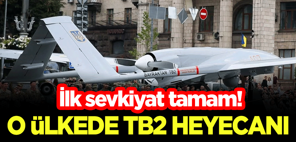 İlk sevkiyat tamam! O ülkede TB2 heyecanı