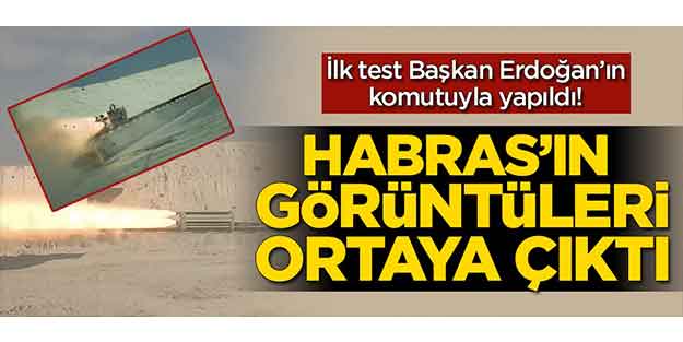 İlk test Başkan Erdoğan'ın komutuyla yapıldı! Habras'ın görüntüleri ortaya çıktı