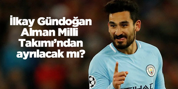 İlkay Gündoğan Alman Milli Takımı’ndan ayrıldı mı?