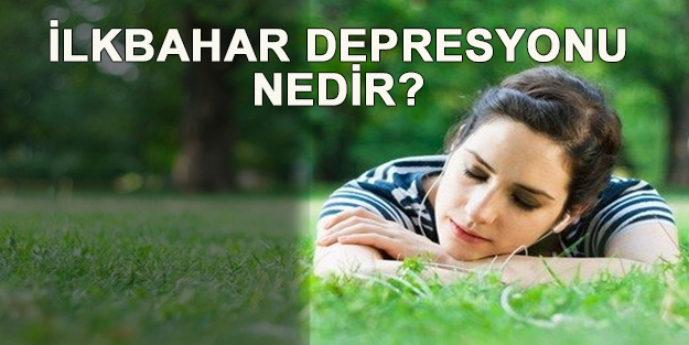 İlkbahar depresyonu nedir? Korunmak için hangi önlemleri almalıyız?