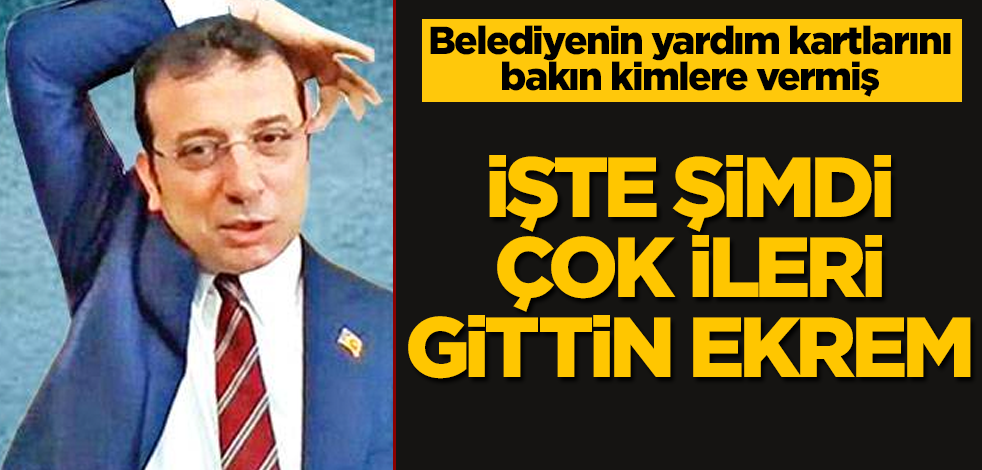 İmamoğlu, belediyenin yardım kartlarını bakın kimlere vermiş