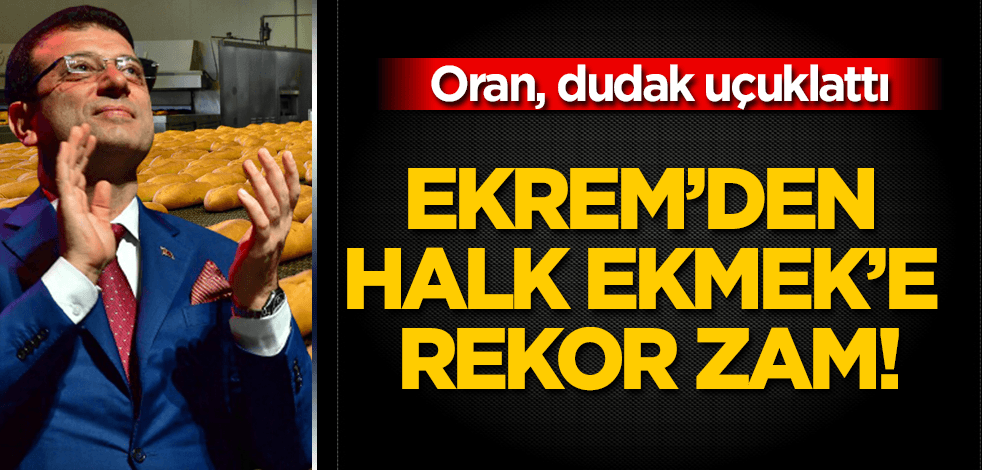 İmamoğlu’ndan Halk Ekmek'e rekor zam! Oran, dudak uçuklattı