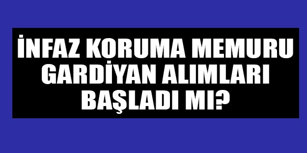 İnfaz koruma memuru gardiyan alımları başladı mı 2020