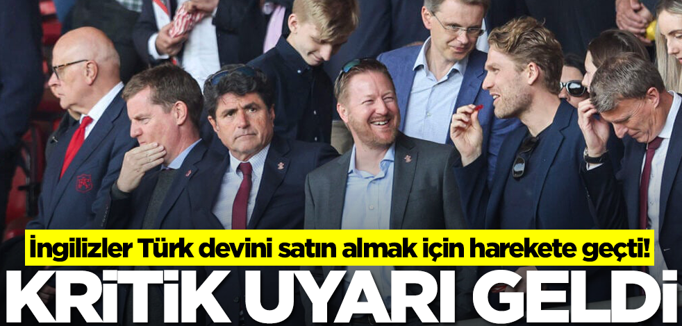 İngilizler Türk devini satın almak için harekete geçti! Satın alırlarsa diğerini elden çıkaracaklar