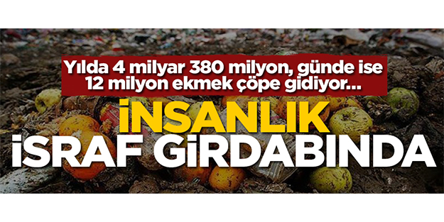İnsanlık israf girdabında