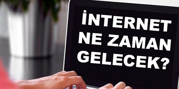 İnternet ne zaman gelir? İnternet kesintisi ne zaman bitecek?