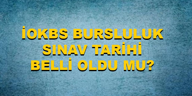 İOKBS bursluluk sınavı ne zaman yapılacak? Ertelenen bursluluk sınav tarihi