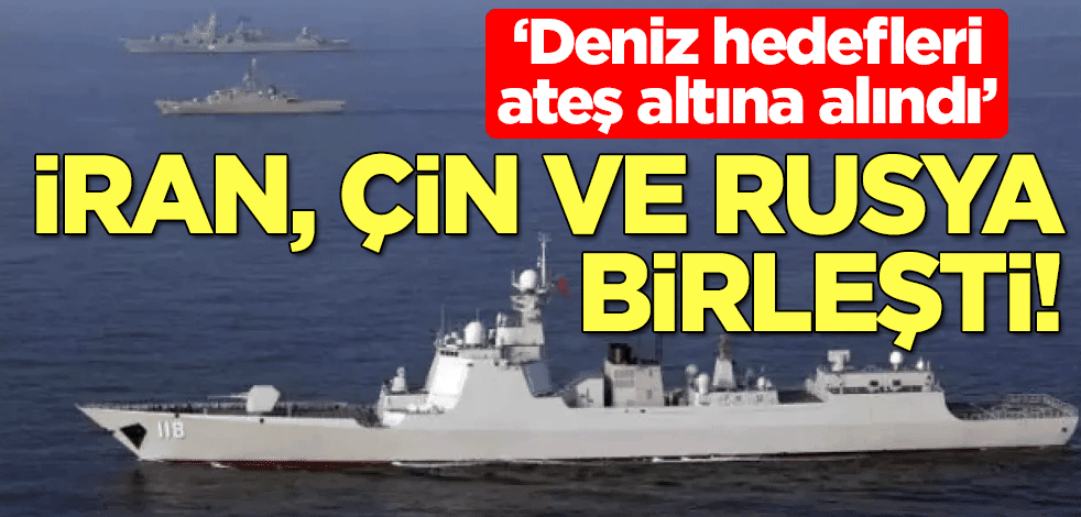 İran, Çin ve Rusya birleşti! 