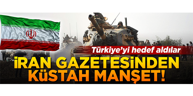 İran gazetesinden küstah Türkiye manşeti! 'İşgal' dediler