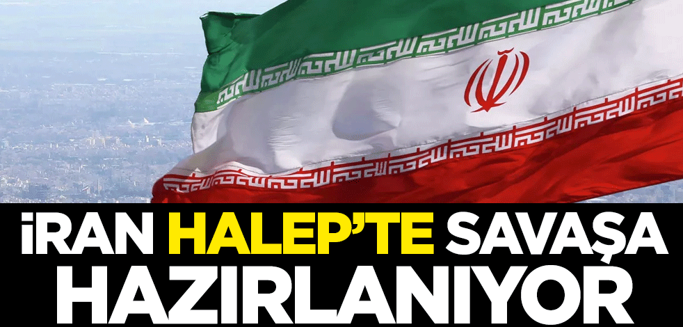 İran, Halep’te savaşa hazırlanıyor