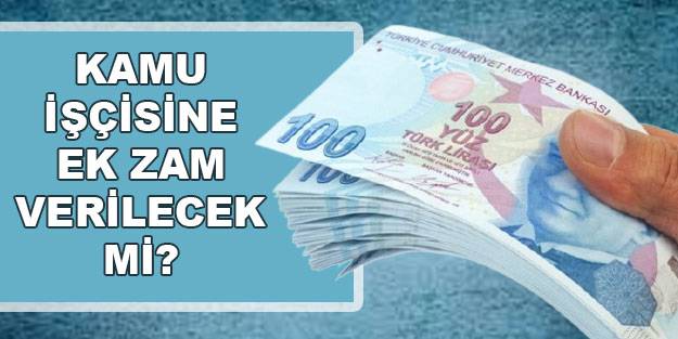 İşçiye ek zamda yeni gelişme! Kamu işçilerine ek zam olacak mı? Kamu işçisine ek zam var mı?
