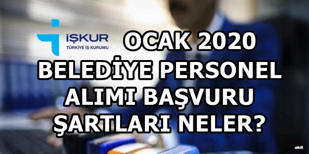 İŞKUR 2020 Ocak ayı belediyeye personel alımı başvuru şartları neler?