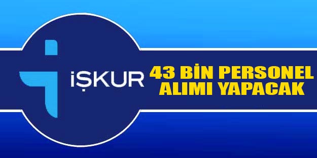 İŞKUR 43 bin personel alımı yapacak İşkur iş ilanları son dakika başvuru