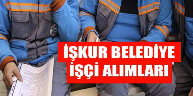 İŞKUR belediye işçi alımları 2019