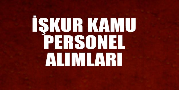 İŞKUR kamu personel alımları KPSS'siz alımları son dakika