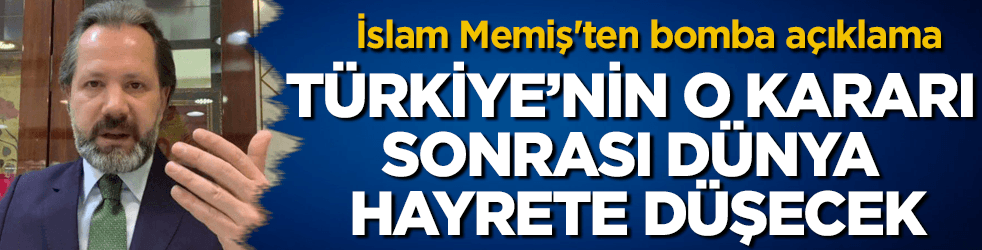 İslam Memiş'ten bomba: Türkiye dünyayı hayrete düşürecek