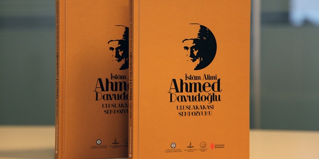 İslâm Âlimi Ahmet Davutoğlu Uluslararası Sempozyumu bildirileri kitaplaştırıldı