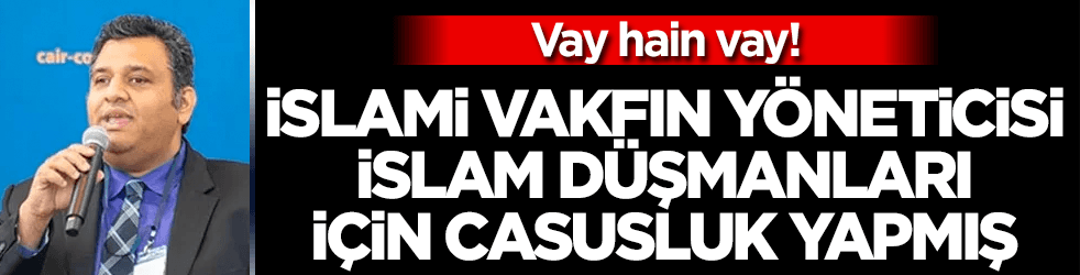 İslami vakfın yöneticisi, İslam düşmanları için çalışmış