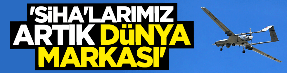 İsmail Demir: SİHA'larımız artık dünya markası